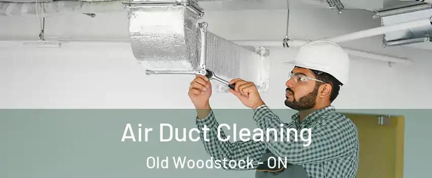  Air Duct Cleaning Old Woodstock - ON