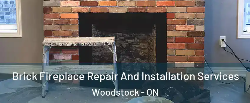  Brick Fireplace Repair And Installation Services Woodstock - ON