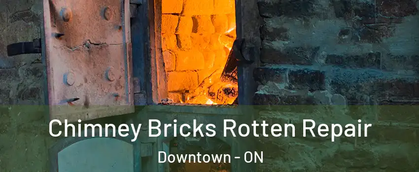  Chimney Bricks Rotten Repair Downtown - ON