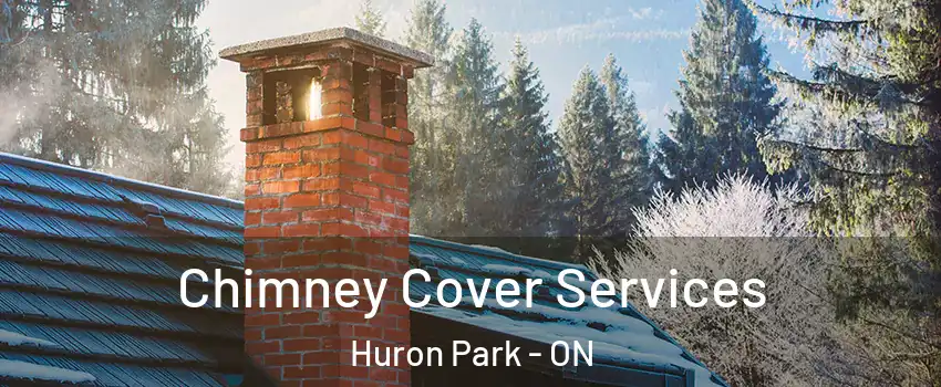 Chimney Cover Services Huron Park - ON