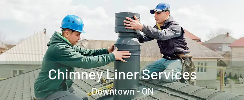  Chimney Liner Services Downtown - ON