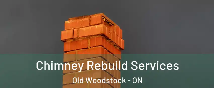  Chimney Rebuild Services Old Woodstock - ON