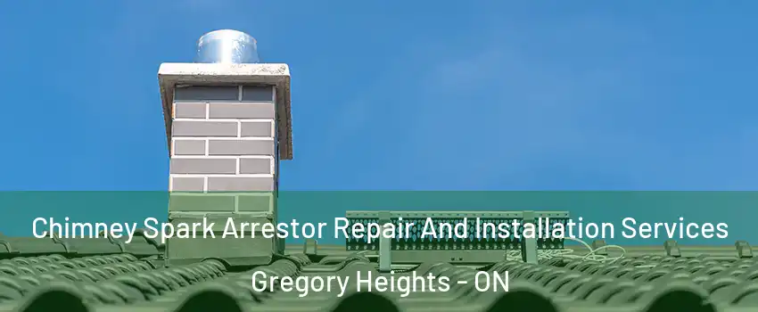  Chimney Spark Arrestor Repair And Installation Services Gregory Heights - ON