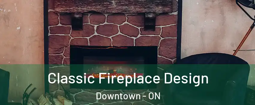  Classic Fireplace Design Downtown - ON