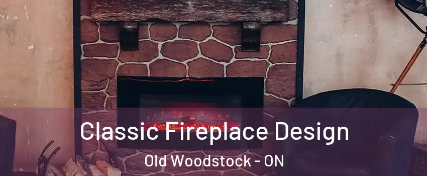 Classic Fireplace Design Old Woodstock - ON