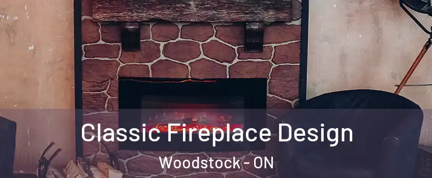  Classic Fireplace Design Woodstock - ON
