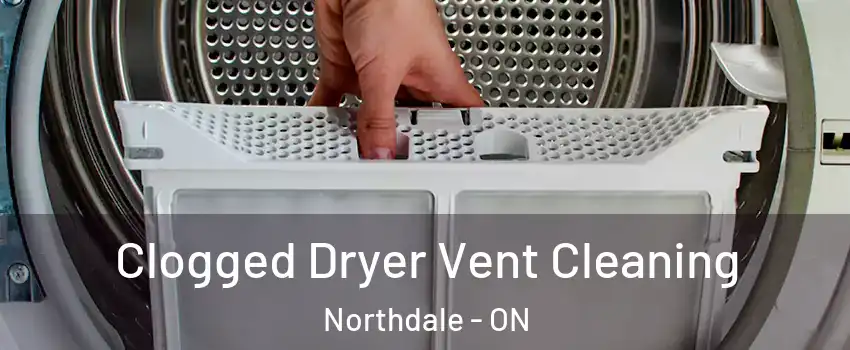  Clogged Dryer Vent Cleaning Northdale - ON