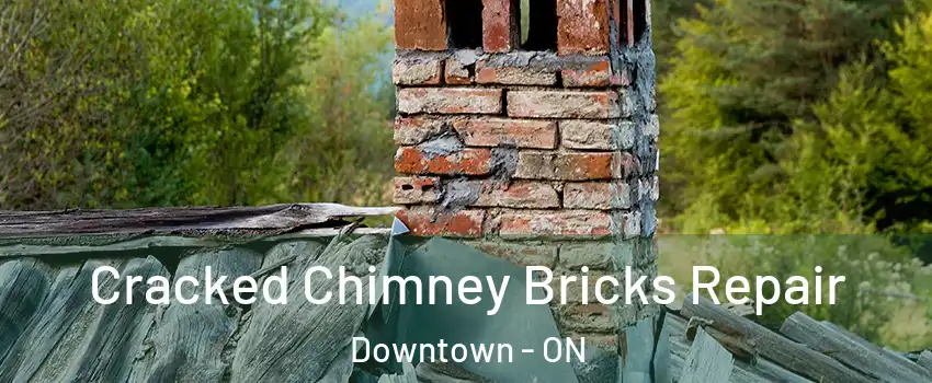  Cracked Chimney Bricks Repair Downtown - ON