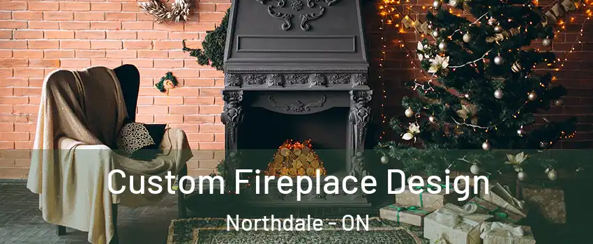  Custom Fireplace Design Northdale - ON