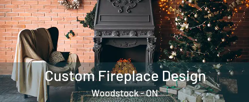  Custom Fireplace Design Woodstock - ON