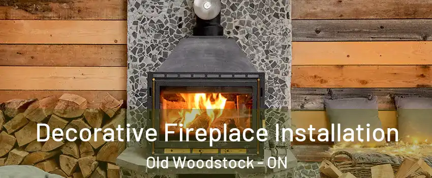  Decorative Fireplace Installation Old Woodstock - ON