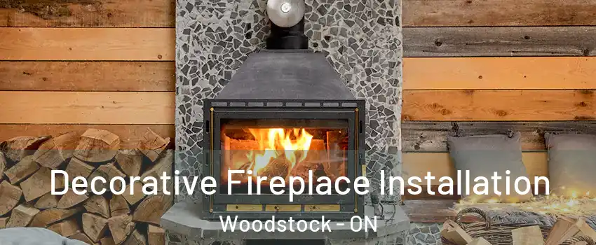  Decorative Fireplace Installation Woodstock - ON