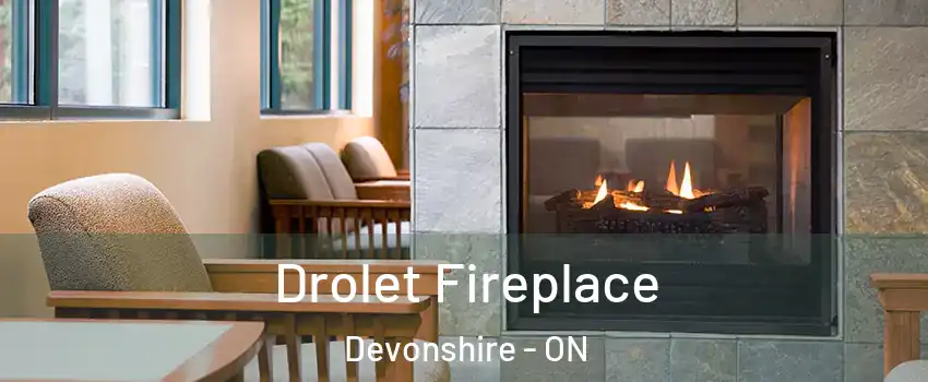 Drolet Fireplace Devonshire - ON
