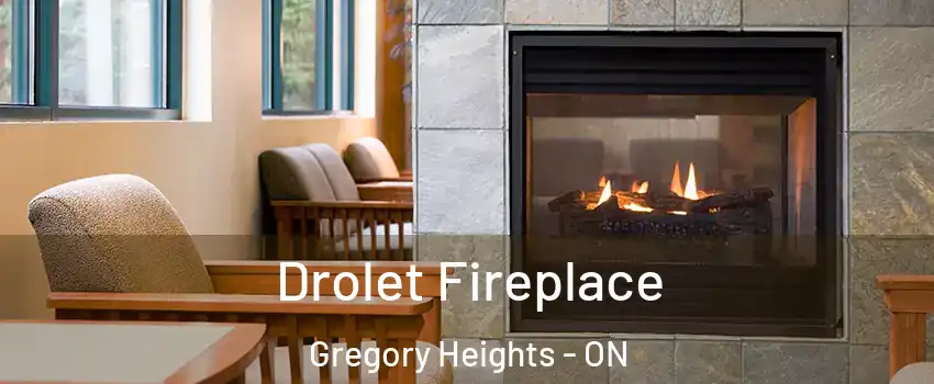 Drolet Fireplace Gregory Heights - ON