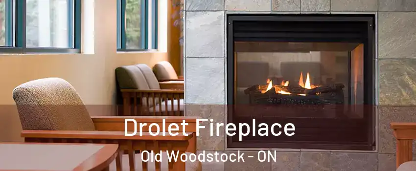 Drolet Fireplace Old Woodstock - ON