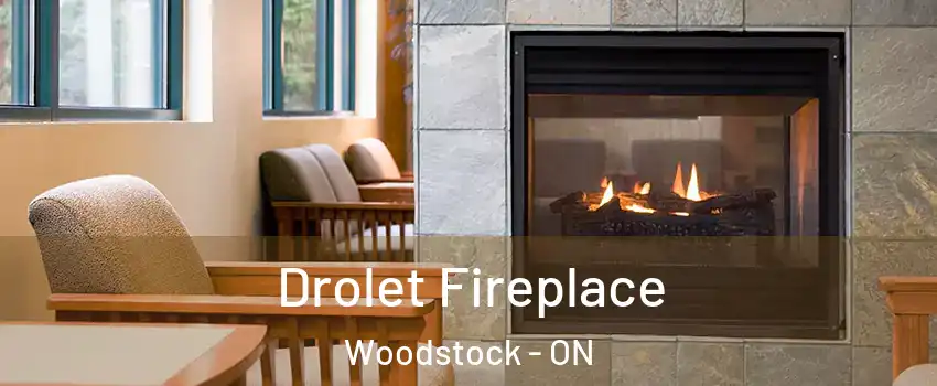 Drolet Fireplace Woodstock - ON