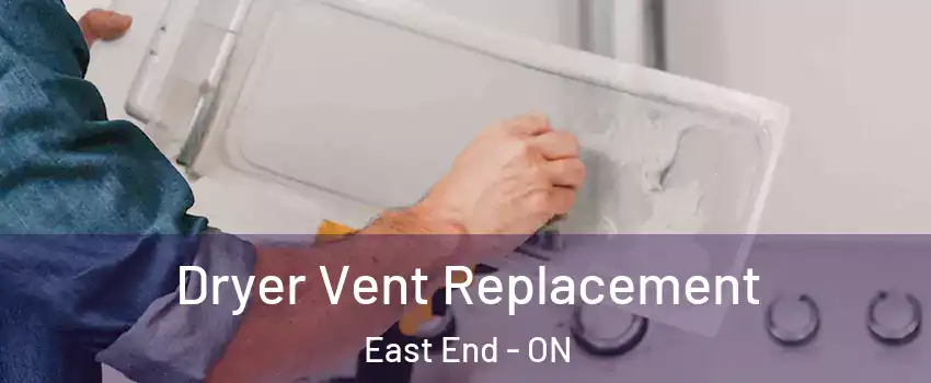 Dryer Vent Replacement East End - ON