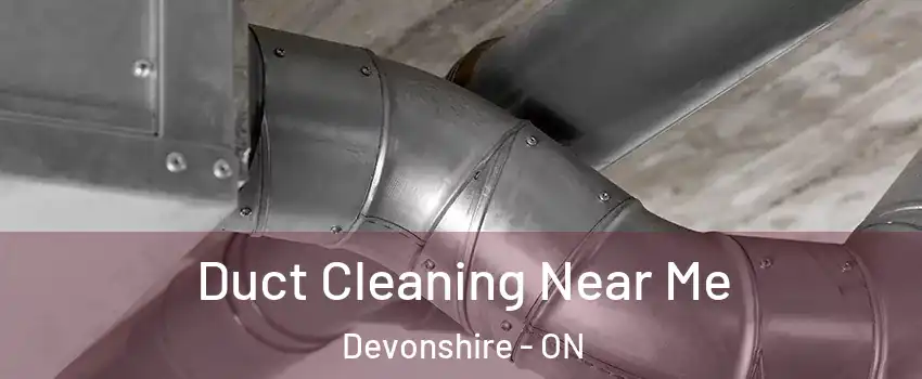  Duct Cleaning Near Me Devonshire - ON