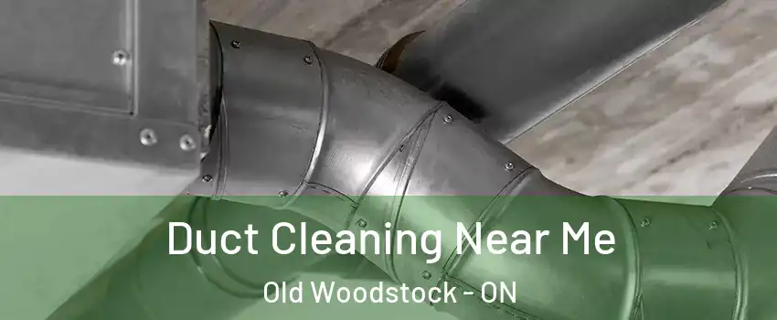  Duct Cleaning Near Me Old Woodstock - ON