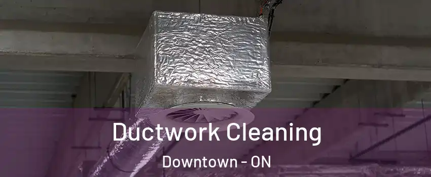  Ductwork Cleaning Downtown - ON