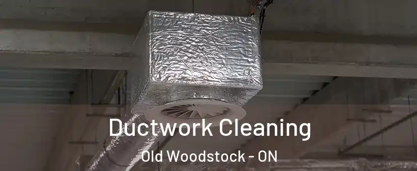  Ductwork Cleaning Old Woodstock - ON
