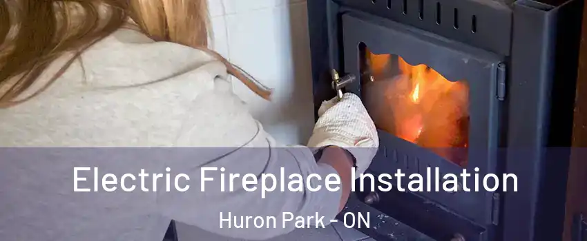  Electric Fireplace Installation Huron Park - ON