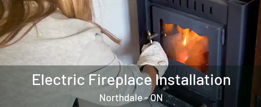  Electric Fireplace Installation Northdale - ON