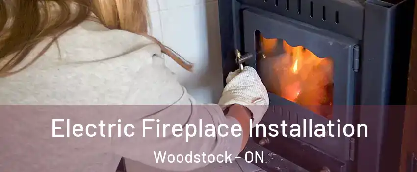  Electric Fireplace Installation Woodstock - ON