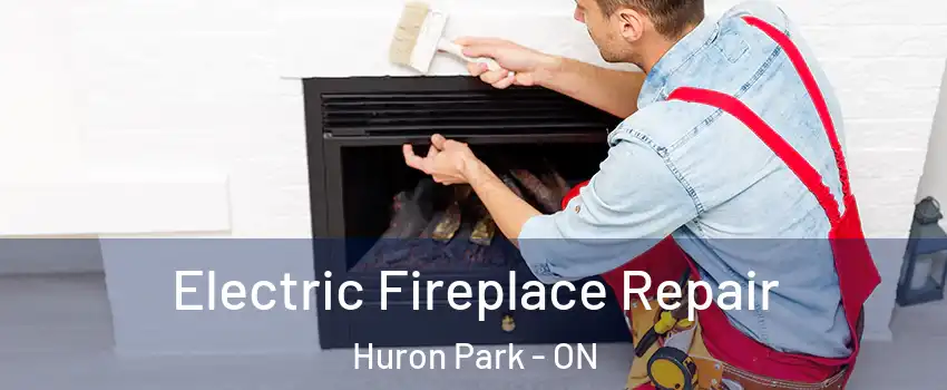  Electric Fireplace Repair Huron Park - ON