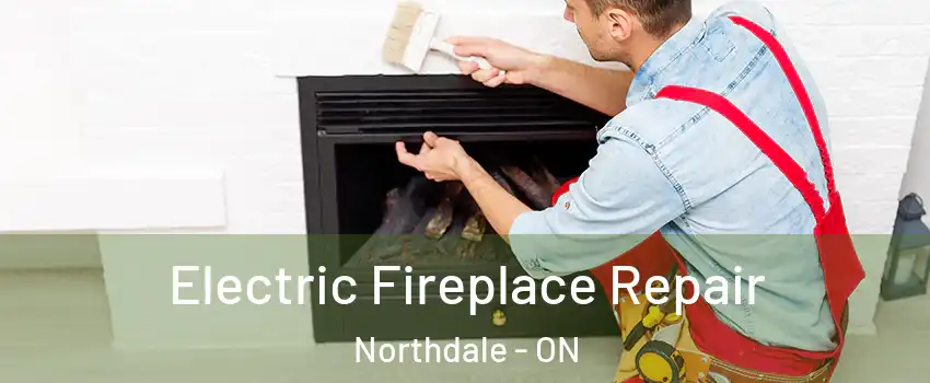  Electric Fireplace Repair Northdale - ON