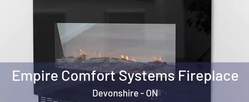 Empire Comfort Systems Fireplace Devonshire - ON