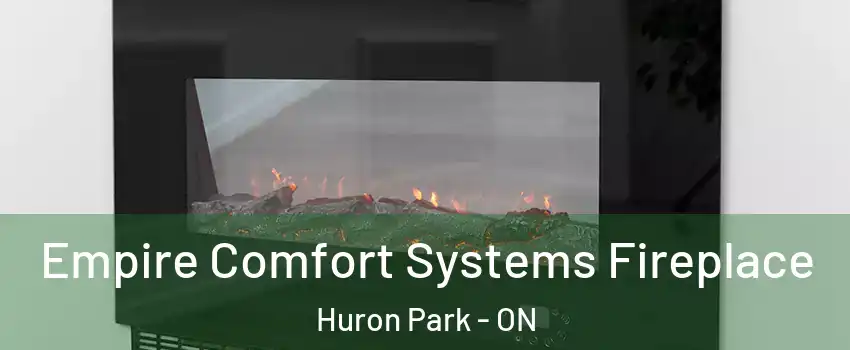 Empire Comfort Systems Fireplace Huron Park - ON