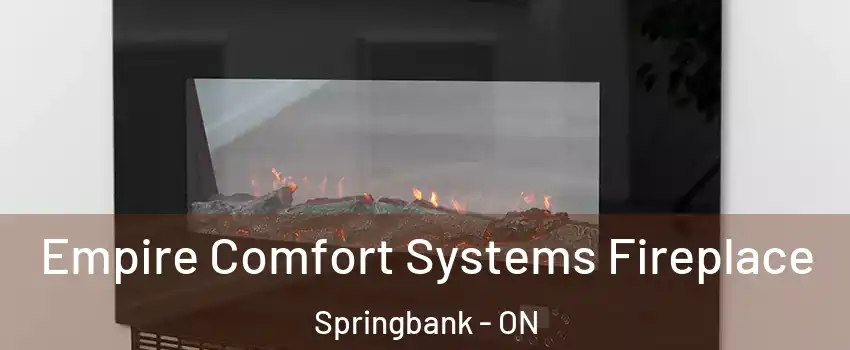 Empire Comfort Systems Fireplace Springbank - ON