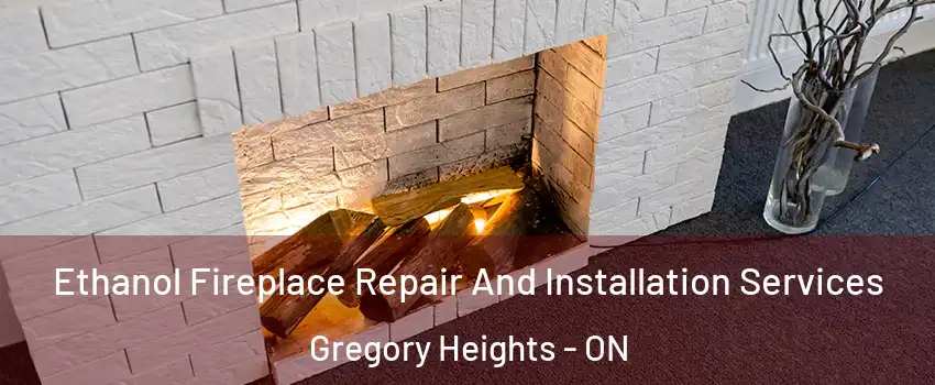  Ethanol Fireplace Repair And Installation Services Gregory Heights - ON