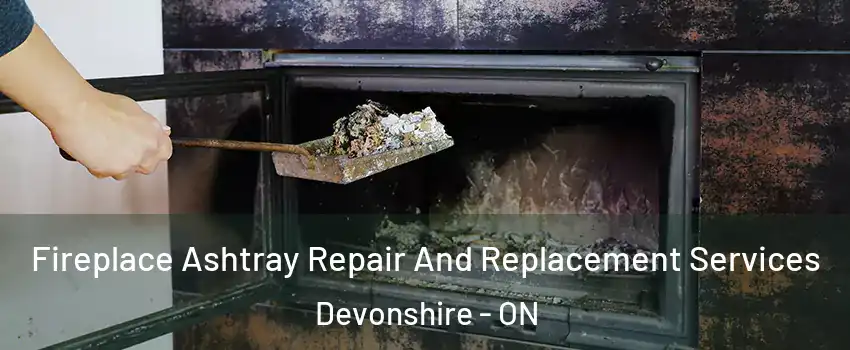  Fireplace Ashtray Repair And Replacement Services Devonshire - ON