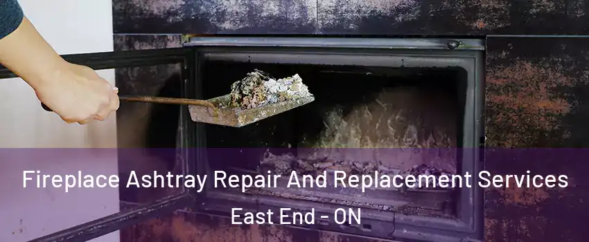  Fireplace Ashtray Repair And Replacement Services East End - ON