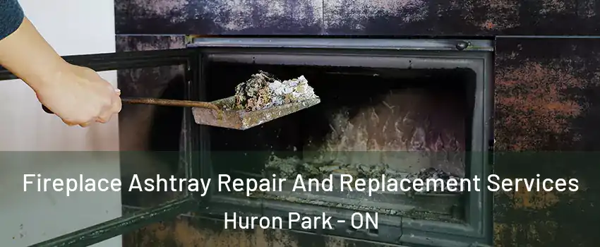  Fireplace Ashtray Repair And Replacement Services Huron Park - ON