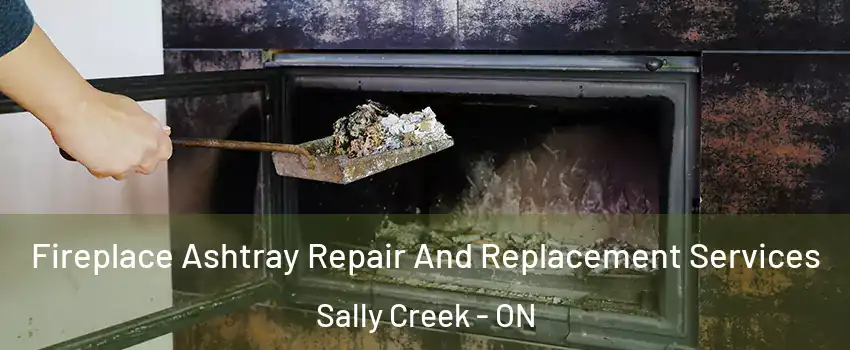  Fireplace Ashtray Repair And Replacement Services Sally Creek - ON