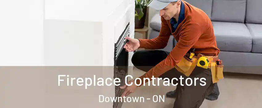  Fireplace Contractors Downtown - ON