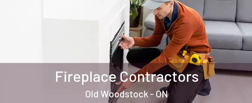 Fireplace Contractors Old Woodstock - ON