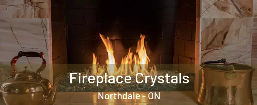  Fireplace Crystals Northdale - ON