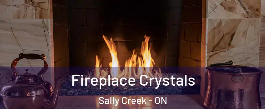  Fireplace Crystals Sally Creek - ON