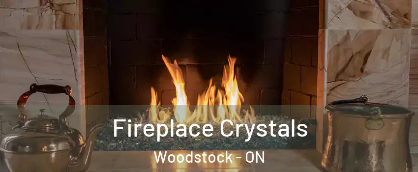  Fireplace Crystals Woodstock - ON