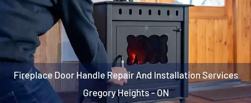  Fireplace Door Handle Repair And Installation Services Gregory Heights - ON