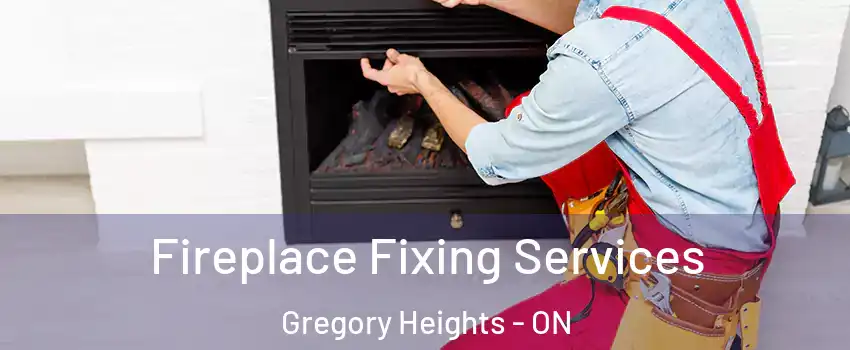  Fireplace Fixing Services Gregory Heights - ON