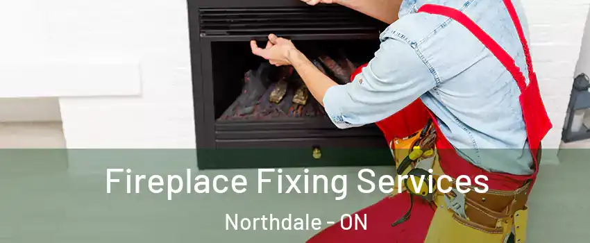  Fireplace Fixing Services Northdale - ON
