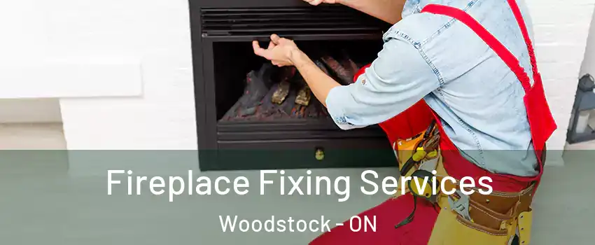  Fireplace Fixing Services Woodstock - ON