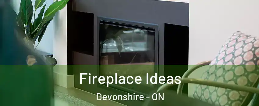  Fireplace Ideas Devonshire - ON