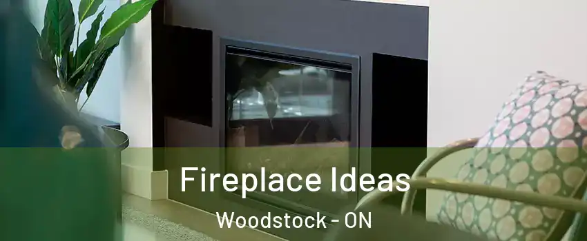 Fireplace Ideas Woodstock - ON