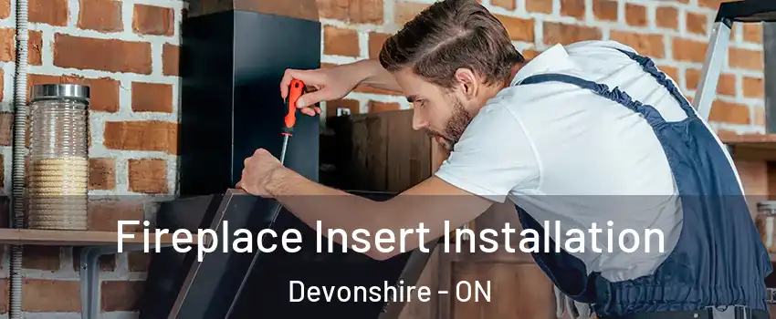  Fireplace Insert Installation Devonshire - ON